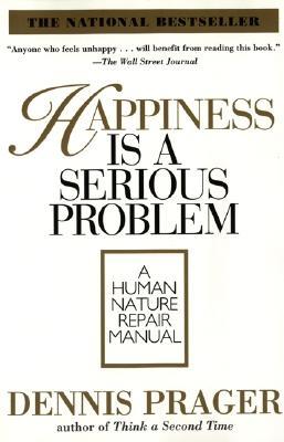 Happiness Is a Serious Problem: A Human Nature Repair Manual