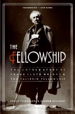 The Fellowship: The Untold Story of Frank Lloyd Wright and the Taliesin Fellowship