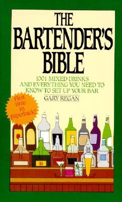 The Bartender's Bible: 1001 Mixed Drinks and Everything You Need to Know to Set Up Your Bar