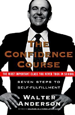 The Confidence Course: Seven Steps to Self-Fulfillment