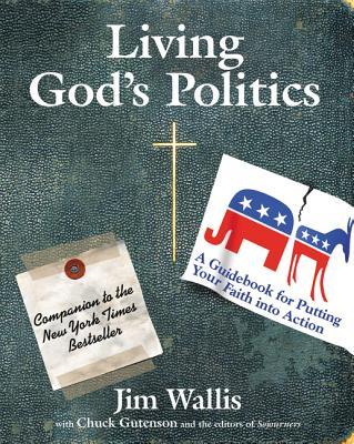 Living God's Politics: A Guide to Putting Your Faith Into Action