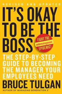 It's Okay to Be the Boss: The Step-By-Step Guide to Becoming the Manager Your Employees Need