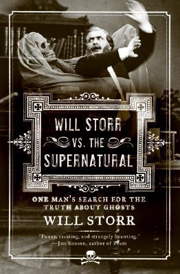 Will Storr vs. the Supernatural: One Man's Search for the Truth about Ghosts