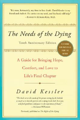 The Needs of the Dying: A Guide for Bringing Hope, Comfort, and Love to Life's Final Chapter (Anniversary)