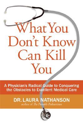 What You Don't Know Can Kill You: A Physician's Radical Guide to Conquering the Obstacles to Excellent Medical Care Subscription