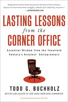 Lasting Lessons from the Corner Office: Essential Wisdom from the Twentieth Century's Greatest Entrepreneurs