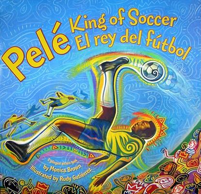 Pele, King of Soccer/Pele, El Rey del Futbol: Bilingual English-Spanish