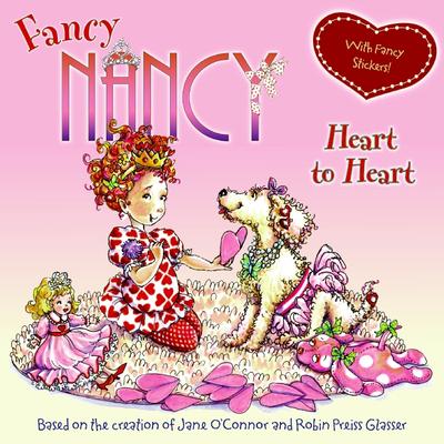 Fancy Nancy: Heart to Heart [With Sticker(s)]