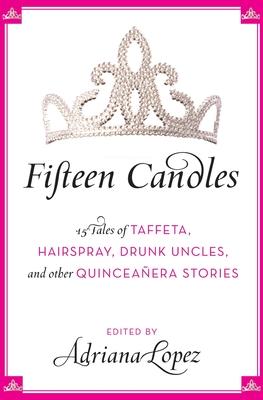 Fifteen Candles: 15 Tales of Taffeta, Hairspray, Drunk Uncles, and Other Quinceanera Stories Subscription