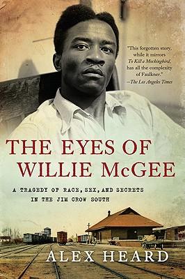 The Eyes of Willie McGee: A Tragedy of Race, Sex, and Secrets in the Jim Crow South