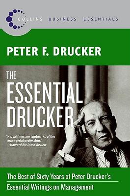 The Essential Drucker: The Best of Sixty Years of Peter Drucker's Essential Writings on Management