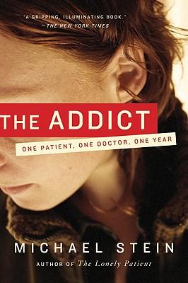 The Addict: One Patient, One Doctor, One Year