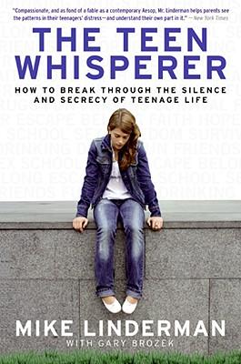 The Teen Whisperer: How to Break Through the Silence and Secrecy of Teenage Life