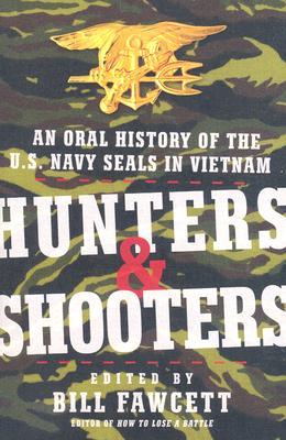 Hunters & Shooters: An Oral History of the U.S. Navy SEALs in Vietnam