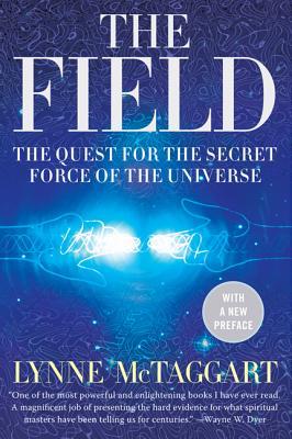 The Field: The Quest for the Secret Force of the Universe