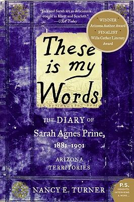 These Is My Words: The Diary of Sarah Agnes Prine, 1881-1901: Arizona Territories