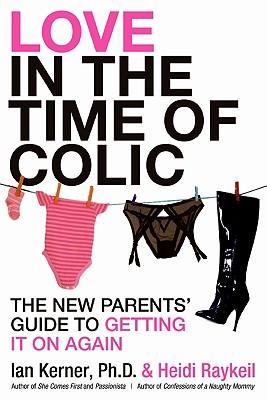 Love in the Time of Colic: The New Parents' Guide to Getting It on Again Subscription