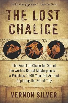 The Lost Chalice: The Real-Life Chase for One of the World's Rarest Masterpieces--A Priceless 2,500-Year-Old Artifact Depicting the Fall