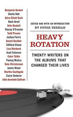 Heavy Rotation: Twenty Writers on the Albums That Changed Their Lives