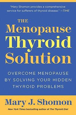 The Menopause Thyroid Solution: Overcome Menopause by Solving Your Hidden Thyroid Problems