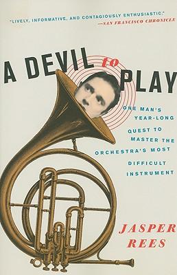 A Devil to Play: One Man's Year-Long Quest to Master the Orchestra's Most Difficult Instrument