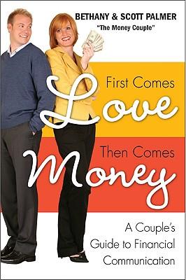 First Comes Love, Then Comes Money: A Couple's Guide to Financial Communication