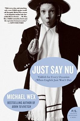 Just Say NU: Yiddish for Every Occasion (When English Just Won't Do)