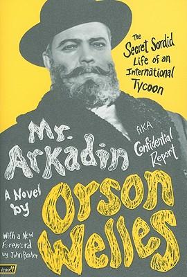 Mr. Arkadin: Aka Confidential Report: The Secret Sordid Life of an International Tycoon