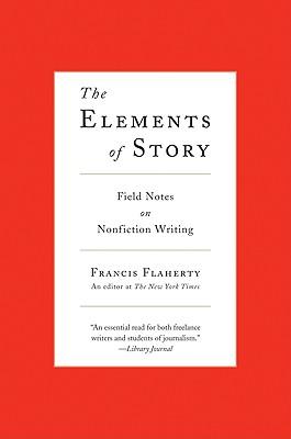 The Elements of Story: Field Notes on Nonfiction Writing