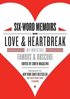 Six-Word Memoirs on Love and Heartbreak