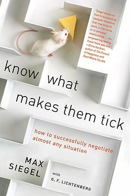 Know What Makes Them Tick: How to Successfully Negotiate Almost Any Situation