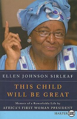 This Child Will Be Great: Memoir of a Remarkable Life by Africa's First Woman President