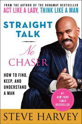 Straight Talk, No Chaser: How to Find, Keep, and Understand a Man