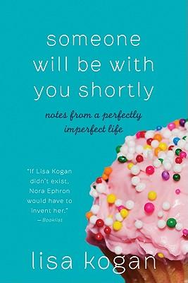 Someone Will Be with You Shortly: Notes from a Perfectly Imperfect Life