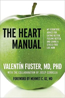 The Heart Manual: My Scientific Advice for Eating Better, Feeling Better, and Living a Stress-Free Life Now