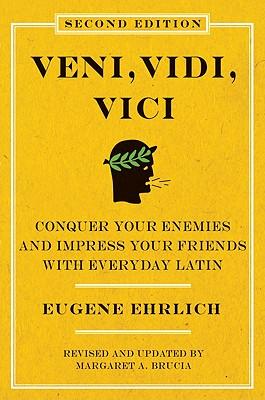 Veni, Vidi, Vici (Second Edition): Conquer Your Enemies and Impress Your Friends with Everyday Latin