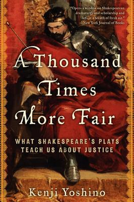 A Thousand Times More Fair: What Shakespeare's Plays Teach Us about Justice