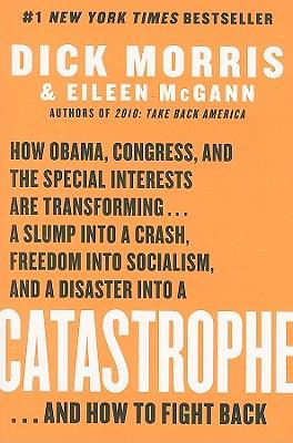 Catastrophe: How Obama, Congress, and the Special Interest Are Transforming... a Slump Into a Crash, Freedom Into Socialism, and a