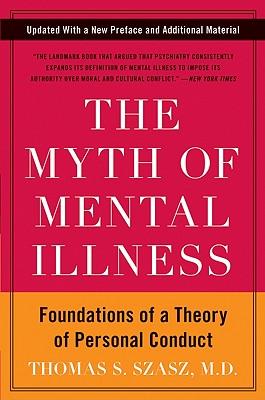 The Myth of Mental Illness: Foundations of a Theory of Personal Conduct