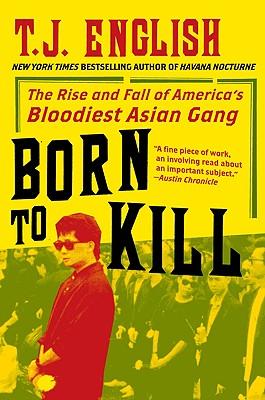 Born to Kill: The Rise and Fall of America's Bloodiest Asian Gang