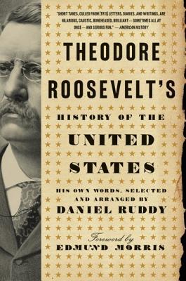 Theodore Roosevelt's History of the United States: His Own Words