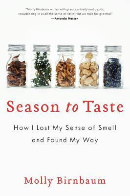 Season to Taste: How I Lost My Sense of Smell and Found My Way