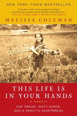 This Life Is in Your Hands: One Dream, Sixty Acres, and a Family's Heartbreak