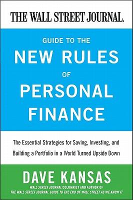 The Wall Street Journal Guide to the New Rules of Personal Finance: Essential Strategies for Saving, Investing, and Building a Portfolio in a World Tu