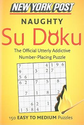 New York Post Naughty Su Doku: 150 Easy to Medium Puzzles