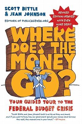 Where Does the Money Go? REV Ed: Your Guided Tour to the Federal Budget Crisis