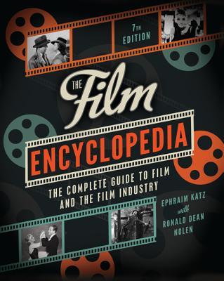 The Film Encyclopedia 7th Edition: The Complete Guide to Film and the Film Industry