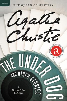 The Under Dog and Other Stories: A Hercule Poirot Mystery: The Official Authorized Edition