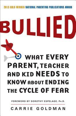 Bullied: What Every Parent, Teacher, and Kid Needs to Know about Ending the Cycle of Fear