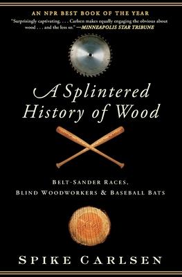 A Splintered History of Wood